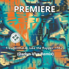 Freudenthal & Jake the Rapper - 1982 (Darlyn Vlys Remix)
