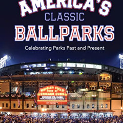 [Access] EPUB 📘 America's Classic Ballparks: Celebrating Parks Past and Present by