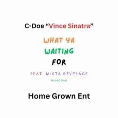 What Ya Waiting For "Feat Mista Beverage "(Prod.C-Doe)
