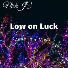 NickJC Low On Luck AAP FT.Tim Moyo