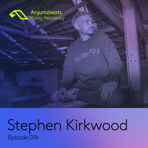 The Anjunabeats Rising Residency 076 with Stephen Kirkwood