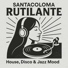 SANTACOLOMA - RUTILANTE| House, Disco & Jazz mood.