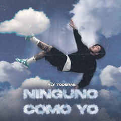 Aly Toderas - Ninguno como yo