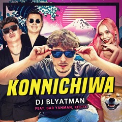 DJ Blyatman - Konnichiwa (feat. Bar Yahman & kotty)