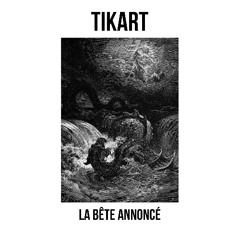TIKART - La bête annoncé