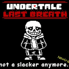 Undertale - Last Breath - Not a Slacker Anymore [Neutralized] (harmony,maybe)