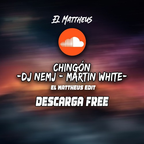 Dj Nemj, Martin White - Chingón (El Mattheus Edit)