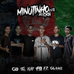 MINUTINHO DOS CRIA 002 - [ DJ's GL,FB,TN,FP,GB,YURI ] 2K50