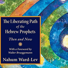 FREE EBOOK 💜 The Liberating Path of the Hebrew Prophets: Then and Now by  Nahum Ward