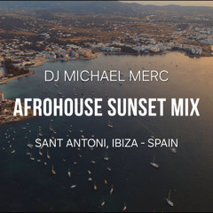 Dj Michael Merc - 4K Live Afro House Sunset Mix on IBIZA / Marten Lou / Maz / Antdot / RÜFÜS DU SOL