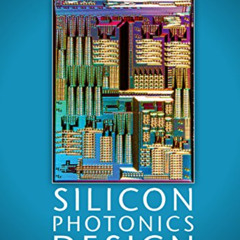 download EBOOK 🖌️ Silicon Photonics Design: From Devices to Systems by  Lukas Chrost