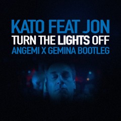 Kato feat. Jon - Turn The Lights Off (ANGEMI x GEMINA Bootleg)