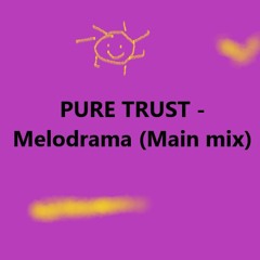 PURE TRUST - Melodrama (Main mix)
