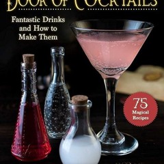 read✔ The Unofficial Harry Potter?Inspired Book of Cocktails: Fantastic Drinks and How to Make T