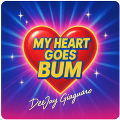 (Mastering) - MY HEART GOES BUM- Deejay Giaguaro -Balanced-Medium.wav