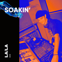 SOAKIN' Podcast 009 - LA/LA
