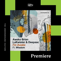 PREMIERE: Aweko Brian x LaKwister & Deepaac - I'm Awake ft Wisdom [connected]