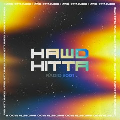 HAWD HITTA RADIO #001