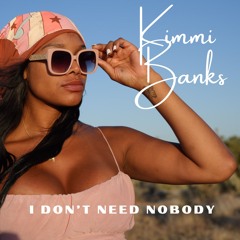 I Don't Need Nobody. DJ Kimmi Banks