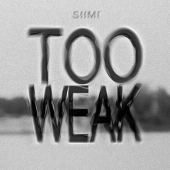 Siimi - Too Weak