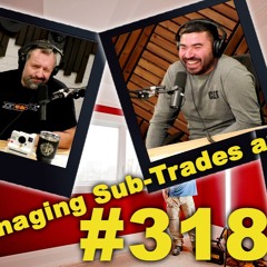 #318 Tim Khalimov of Ravineview Construction joins us to talk about managing sub-trades and clients