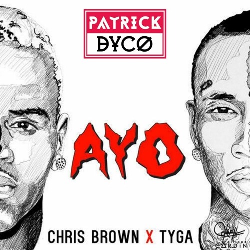 Stream Chris Brown Ft. Tyga - Ayo (Patrick Dyco Remix)[FREE.