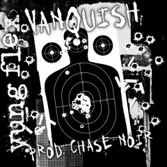 VANQUISH [PROD. BY CHASE NOIR]
