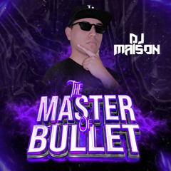 THE MASTER OF THE BULLET SESSION 1 - DJ MAISON (Gracias 2024)
