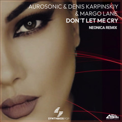 Aurosonic, Denis Karpinskiy & Margo Lane - Don't Let Me Cry (Neonica Extended Remix)