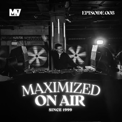 Maximized On Air - Episode 008