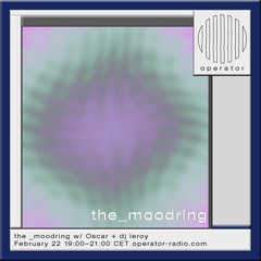 the _moodring w/ Oscar - 22nd February 2024