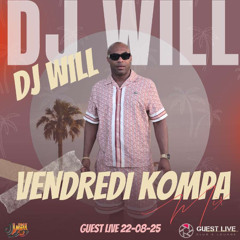 DJ WILL - VENDREDI KOMPA MIX GUEST LIVE - 22-08-25