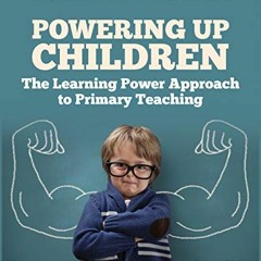 [FREE] KINDLE 📩 Powering Up Children: The Learning Power Approach to primary teachin