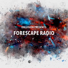 Forescape Radio #055