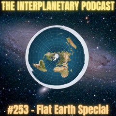 #253 - Flat Earth Special