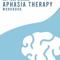 View KINDLE PDF EBOOK EPUB Not Your Average Aphasia Therapy Workbook (Not Your Average Workbooks) by