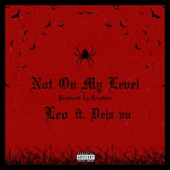 LEO  - Not On My Level ft. Deja Vu  (Prod.TREETIME)