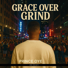Grace Over Grind – Prince Oye 2.0 | Afrobeat Music 2025