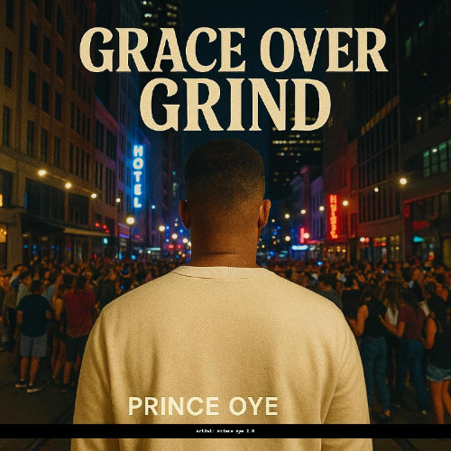 Grace Over Grind – Prince Oye 2.0 | Afrobeat Music 2025