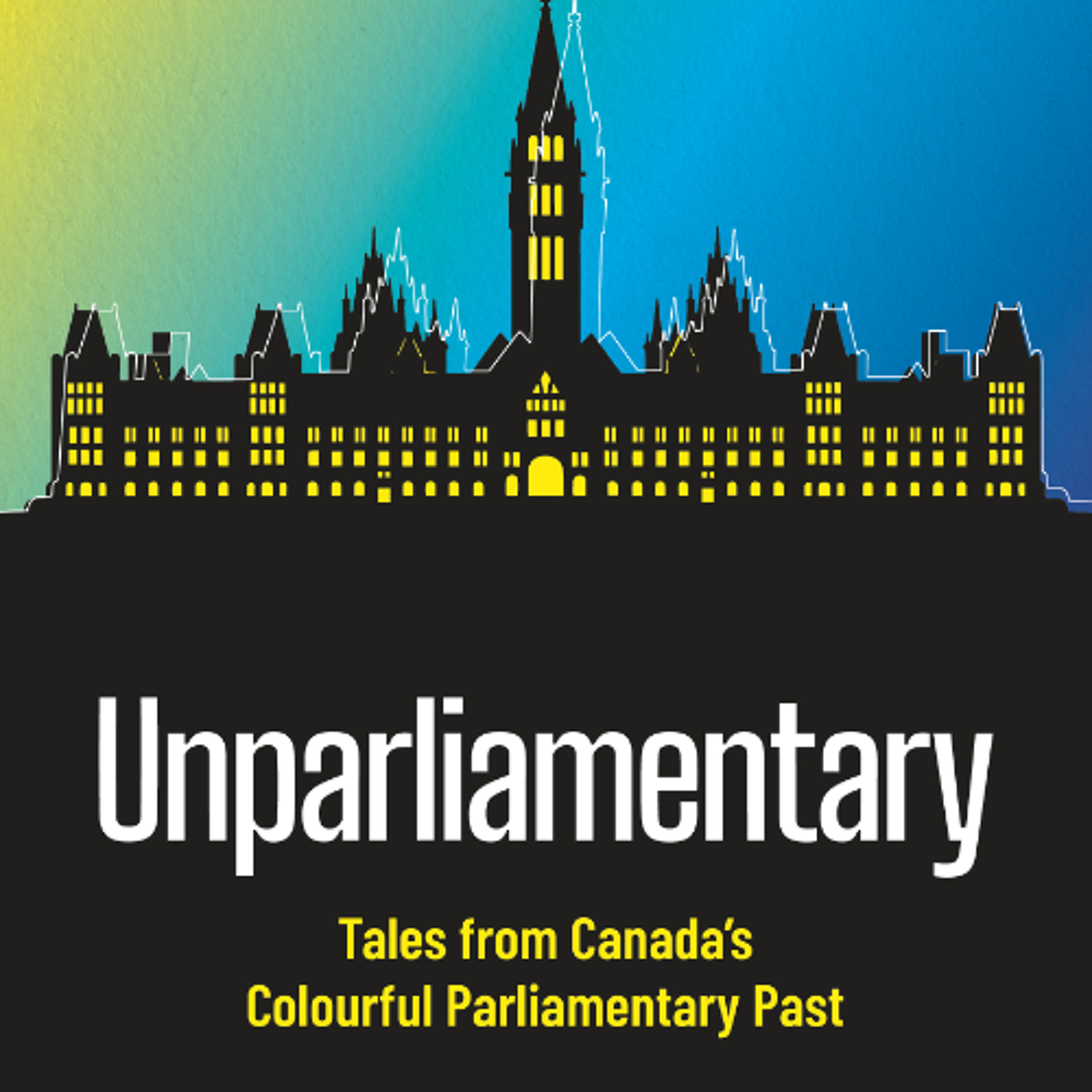 Unparliamentary: Tales from Canada’s Colourful Parliamentary Past episode artwork