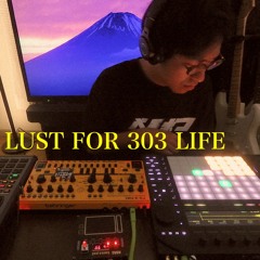 LUST FOR 303 LIFE