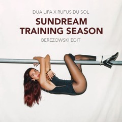 Dua Lipa X RÜFÜS DU SOL - Sundream Training Season (Berezowski Mashup)