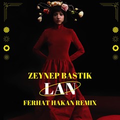 Zeynep Bastık - Lan Ferhat Hakan Remix