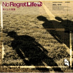 No Regret Life - Nakushita Kotoba
