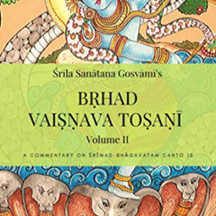 [ACCESS] PDF 📤 Bṛhad Vaiṣṇava Toṣaṇī: Vol 2, Sanātana Gosvāmī's commentary on 10th c