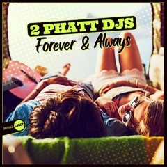 2 Phatt Djs -Forever & Always (Sampler)