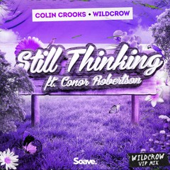 Colin Crooks & Wildcrow - Still Thinking (ft. Conor Robertson)[Wildcrow VIP Mix]