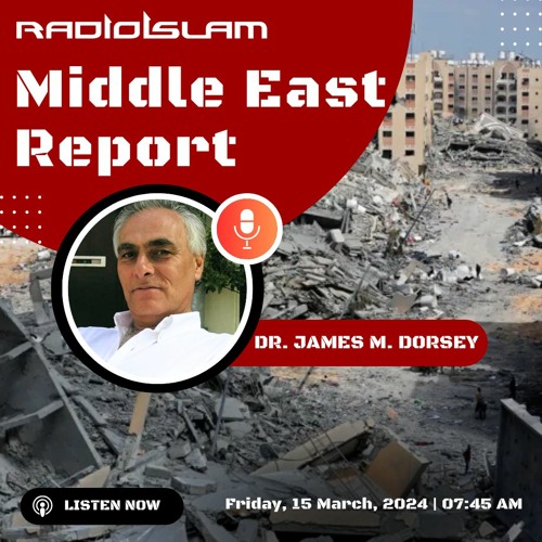Middle East Report - Dr James Dorsey