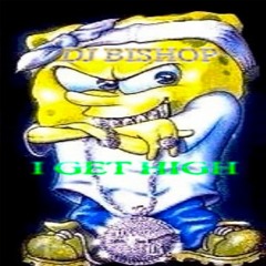 I GET HIGH