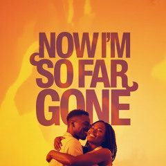 Now I’m so far gone